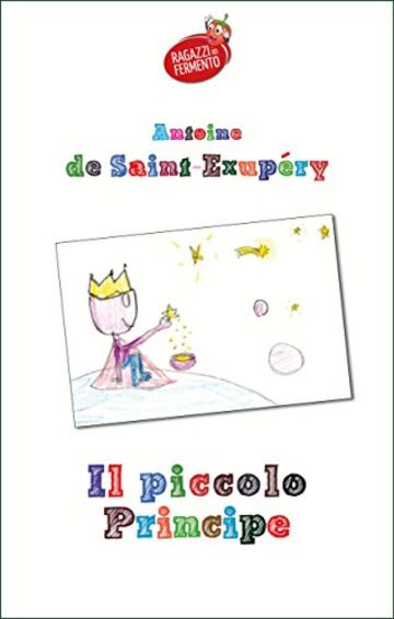 Il Piccolo Principe (con i disegni dei bambini di una IV elementare) (Ragazzi in Fermento)